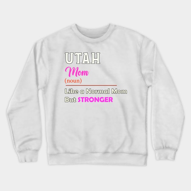 Utah Stronger Mom Crewneck Sweatshirt by QinoDesign